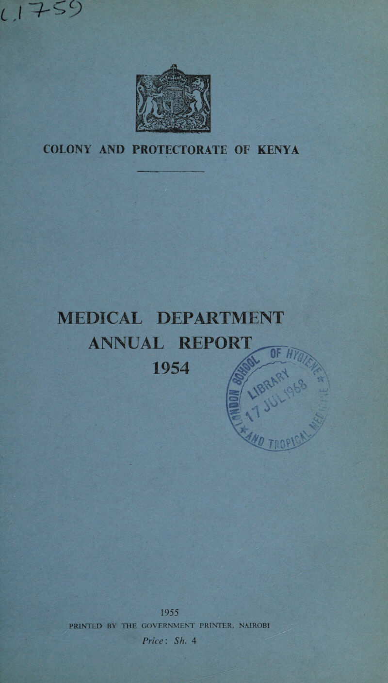 COLONY AND PROTECTORATE OF KENYA MEDICAL DEPARTMENT ANNUAL REPORT ... '. •v-. •' ■ . PRINTED BY THE GOVERNMENT PRINTER, NAIROBI Price: Sh. 4