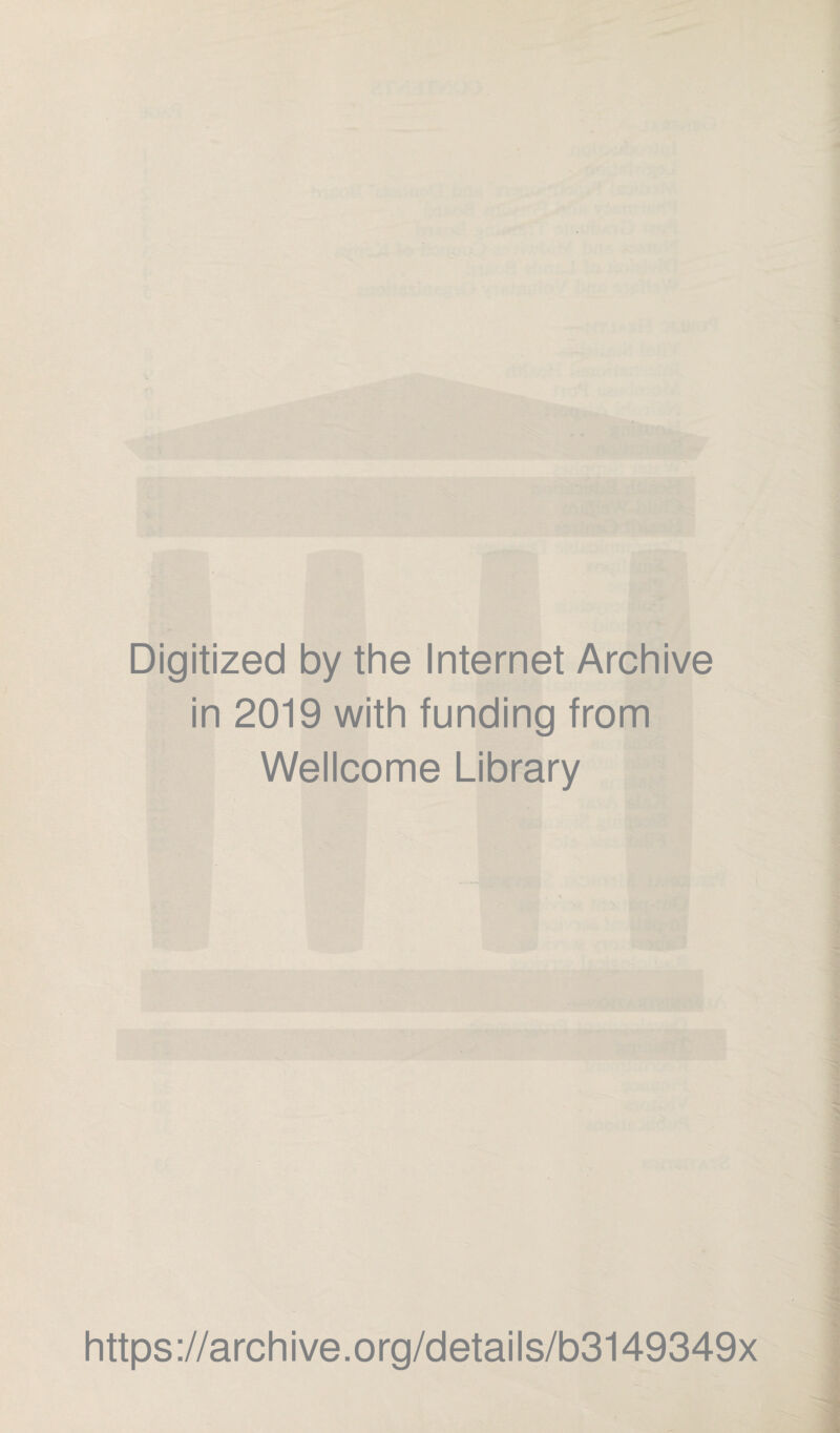 Digitized by the Internet Archive in 2019 with funding from Wellcome Library https://archive.org/details/b3149349x