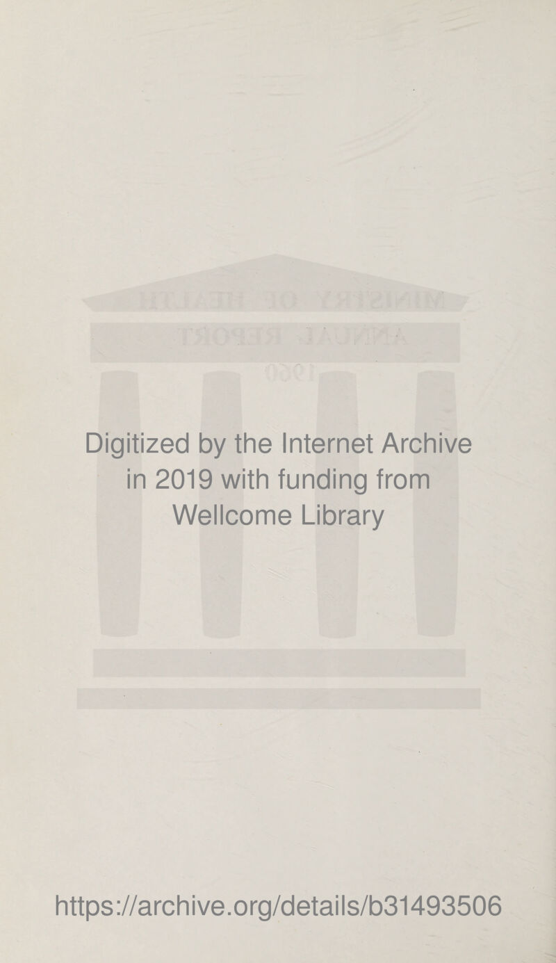 Digitized by the Internet Archive in 2019 with funding from Wellcome Library https://archive.org/details/b31493506