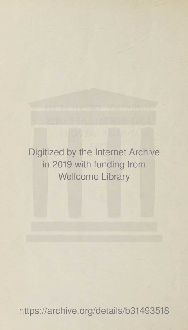 Digitized by the Internet Archive in 2019 with funding from Wellcome Library https://archive.org/details/b31493518