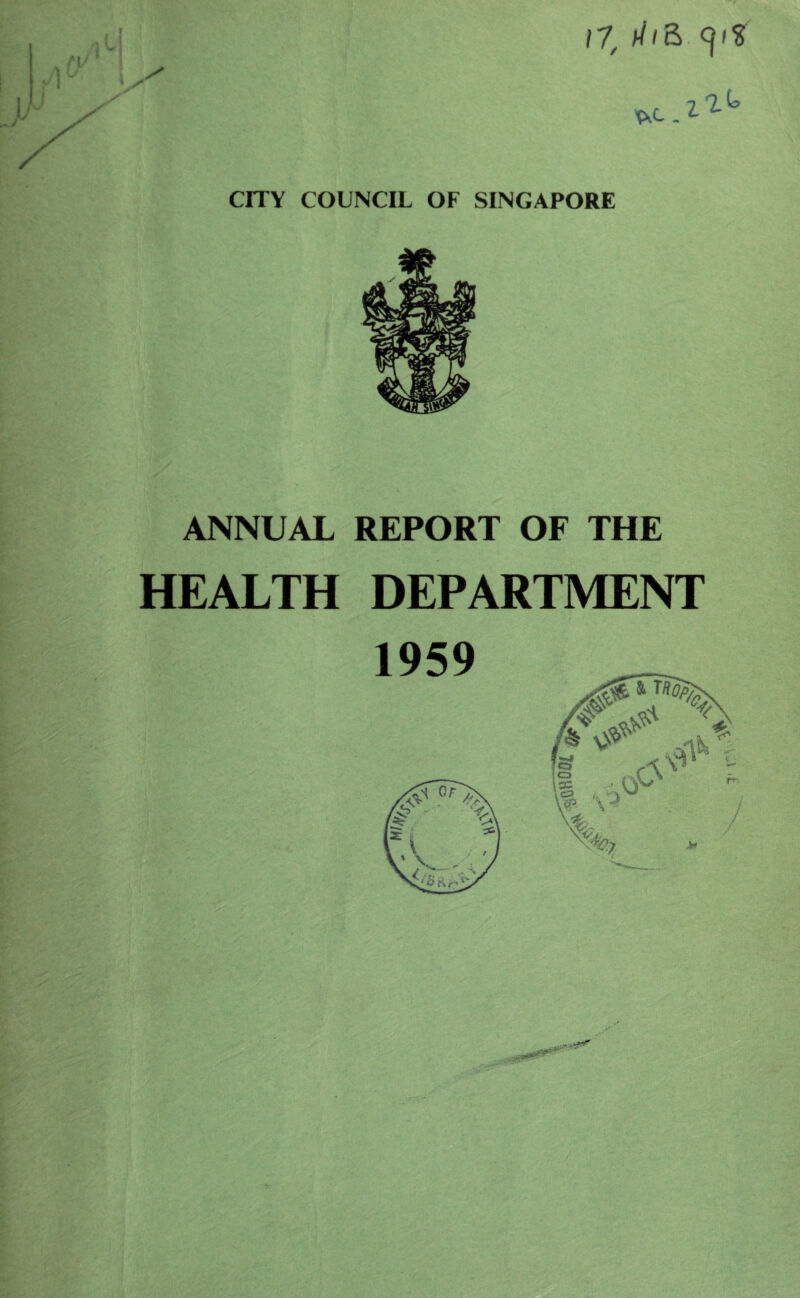 CITY COUNCIL OF SINGAPORE 'fcC . ANNUAL REPORT OF THE HEALTH DEPARTMENT