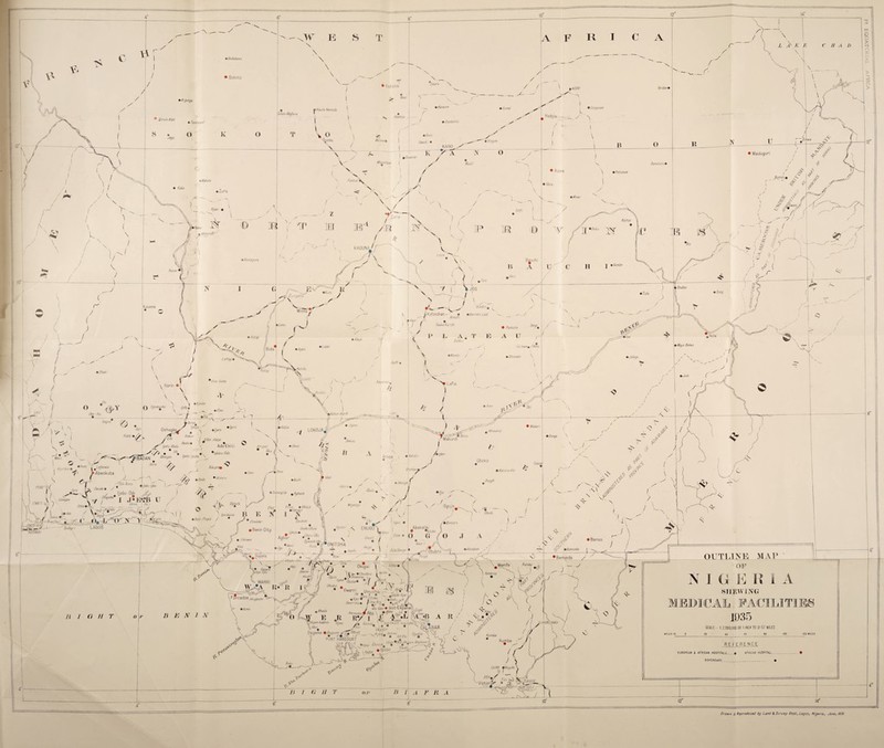 • Godabawa • Sokoto • Katsina Gei<jam% mKazaure • Gurnet Kaure Nemoda Mata Mafa Kankiya Birrtin Kebi 9 Dumber t. 6 Dikwa • Maiduguri i G war?o Malurrfash mPot/skum Barra \ % Funtua • Mahuta Ay ^Gwwej) * * F? i Ma/endo' KADUN, \Kontagora Kaiama A Kafanchan mBarnk/n Lad/ Fadan Kjrshi • Pankshm • Mayo Betwa Gj! kwam /Wise mJeda pm 'Oka Odde '^KMdudon | •Ajasse Ogbomosho \Kotor-Honfi • Wtokari Oshogta LOKOJA, Akwana JfTon A/aiye AdoEkiti 'tybata Odo A rigid/ 9 Adoka tpetu lyesba \./J ^ ^Lajenwa PAbeokuta TlBADAN Ay oro O • Katsina A ta • tdanre if „ .^OdtSem Jr' / . Uebu0de j j5i :*;b u 0U.X f_ : V DmAL O^dk ' Y i»„ Xagos POSf<±( Adoru % idawgaw 9 Okie/-Pupa / JLkv * K ENUGT’ Ewohimi FfnadoJor • Benin City denser a ! Abakaliki Omcho Olona \ JJdurj Uku t Qgwashi Uku JL ibusa (Ndubia Ezza • • Banso 'kenwan ONITSHA • A bo a bam • Bemunka r _^<«=j'Qbubra OUTLINE MAI •Bamenda Ban bo Mamfe Okigwi mUtuuduru ObeUm Aboh\ Kembong A I G E R I A SHEWING MEDICAL FACILITIES 1035 Wrnakohk V WARRI Ohoba verr< Umuahia ^ ^ ,fe L • - JJdutki 'kpe 9k1 germ i°!oko. /mlbiaku// )werr:ntam ^ /tj* u tftoEd/ii'9 Ikot-E kper Awrnuma* Aba \ Jf4**kUM* • Forcados Akugbene > WONGS A MSA W)b:qv*e Nadmin Agwa \Abue^ ^jAsa Degema • Bugum* aF^kvtbriii )) PORT HARCOURT SCALE - i:?, 00 0.000 OR 11NCH TO 31 57 MILES <20 MILES MILES 10 Kumbe Kumba RE FERENCE AFRICAN HOSPITAL EUROPEAN k AFRICAN HOSPITALS. DISPENSARY. Victoria 0 1 \ L K F CHAD \ |\ \ ‘l J F5 EQUATORIAL AFRICA