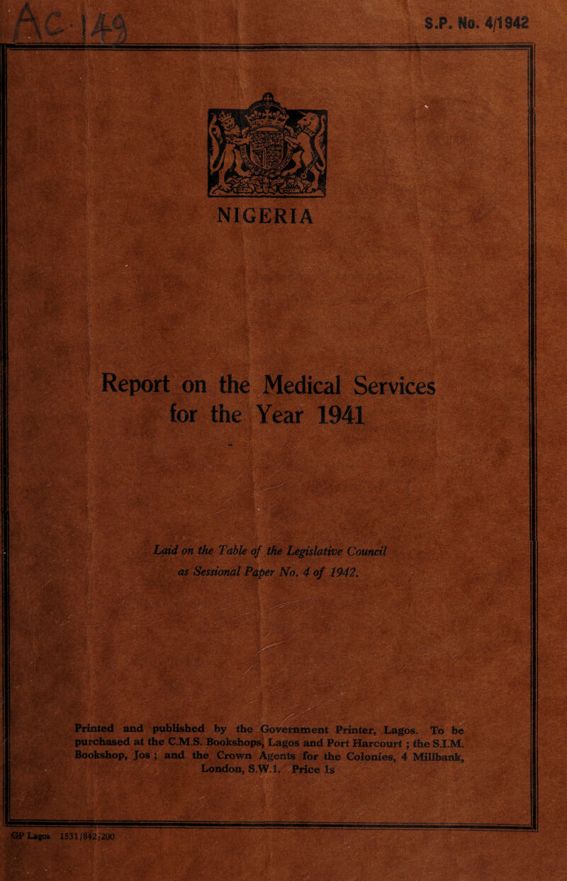 ■ ■•■'< • •' • v£’‘f ■ • v '• >>;•' V-- • • ’%&' to»:. >t;- ??\ , $,P* Hi 4/1342 : \ : - , - - f-;r ■■ V. Y • .; Jj . »£ [’sib yu-.t-’3 * A. ?S V&. ;£•* • -,V, ' ' • -■ ,»-1., ffeSssw on / • X-' V - ;, v' - A- * •'vv •*, ■:•• ?'-.;■/-,;/:'- «?. Hi ssljs-v. *w •:-. .vt. ■. . , ;•••* U ? y.fv, as Sessional Paper No. 4 o/ 1942* 08»6t< * ■ ■ ■ ;-v' ’ IPIllf Y i&M iv% Printed and published by the Government Printer, Lagos. To be purchased at the C M S. Bookshops, Lagos and Port Harcourt; the S.I.M. Bookshop, Jos ; and the Crown Agents for the Colonies, 4 Millbank, London, S,WX Price Is mmm m GP Lagoa 1531/842/200 *WWlBWfclfr’ >--'r7T .f- r,••-•■ •> ■; : -■•'.• ’■' V ' '*