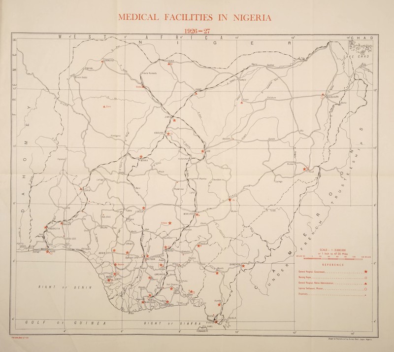 SOKOTu 'KATSINA Gashua 'Kaura Namoda 'irnin Kebbi [Hadejia 'AIDUGlfRI Potiskum Jtare KADUNA Kontagora BAUCH I Gombe Kafanchan, Kaiama ’MINNA Human Pankshn Wamba 'Shendam 'Jalingo Nasarawa [I LOR IN' Kabba LOkoja R Taraba Wukari MAKURDI: Ankpa Gboko iIBADAN KURE ’ABEOKUTA Hurkpo ;Nsukka■ llJEBU-ODE PORTO- \NOVCi WGOJA' Okilipupa NUGU Abakaliki Badagri BENIN CITY Ogwashi-Uki iNITSHA Afikpo Sapeie BAMENDA i II'.I ^Ss. UMUAHIAa Mamie ,Bende <;' W-ARRI Vwerri •Arochuku Eorcados Ikot Ekpene TORT^ 'ARCOURT Kumba Victoria? ST A ISABEL Nursing Home_ __ _ □ General Hospital, Native Administration._ ^ Leprosy Settlement, Mission_ _ Q Dispensary_ MILES 20 SCALE 1 : 3,000,000 or 1 Inch to 47-35 Miles 100 120 MILES General Hospital, Government. FSD250 /e03-l/T-SS