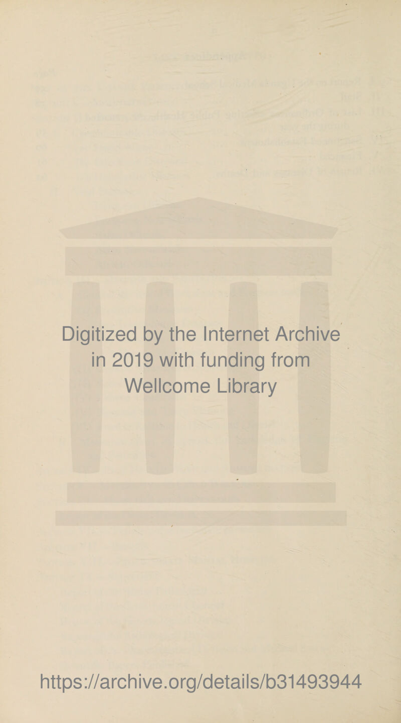 t Digitized by the Internet Archive in 2019 with funding from Wellcome Library https ://arch i ve. org/detai Is/b31493944