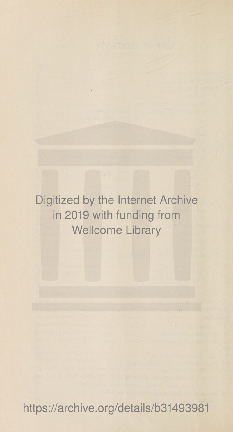 Digitized by the Internet Archive in 2019 with funding from Wellcome Library 1 5 https://archive.org/details/b31493981