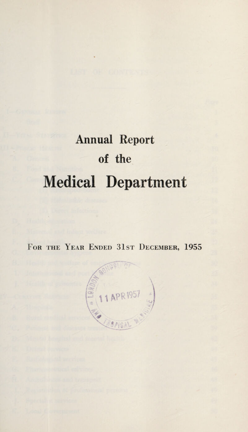 Annual Report of the Medical Department For the Year Ended 31st December, 1955 i