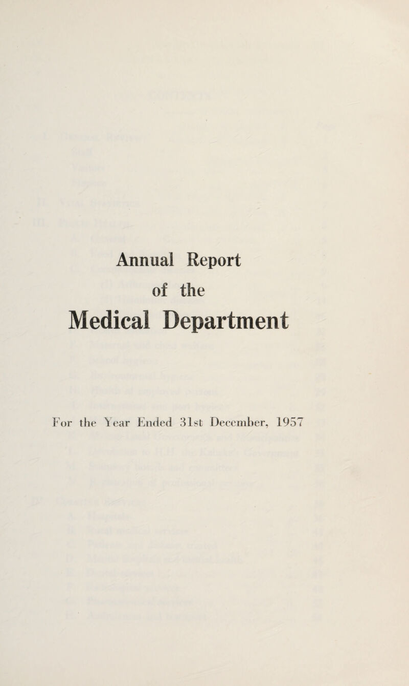 Annual Report of the Medical Department For the Year Ended 31st December, 1957
