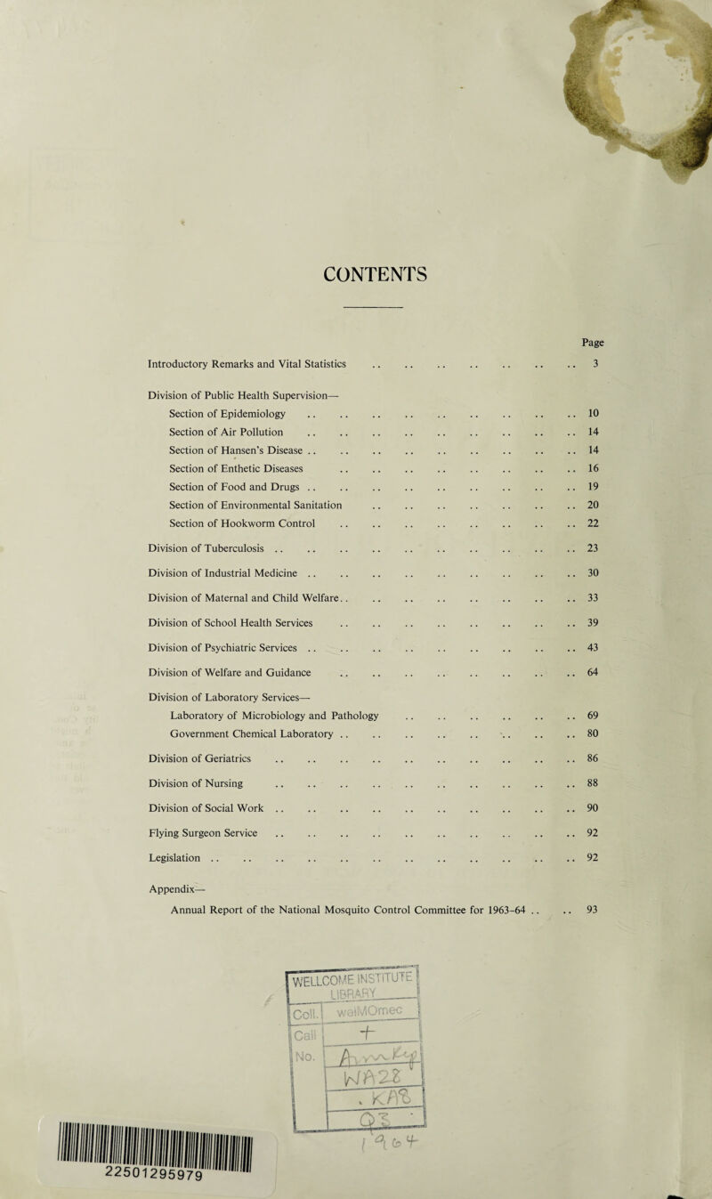CONTENTS Page Introductory Remarks and Vital Statistics .. .. .. .. .. .. .. 3 Division of Public Health Supervision— Section of Epidemiology .. .. .. .. .. .. .. .. .. 10 Section of Air Pollution .. .. .. .. .. .. .. .. .. 14 Section of Hansen’s Disease .. .. .. .. .. .. .. .. .. 14 Section of Enthetic Diseases .. .. .. .. .. .. .. .. 16 Section of Food and Drugs .. .. .. .. .. .. .. .. ..19 Section of Environmental Sanitation .. .. .. .. .. .. .. 20 Section of Hookworm Control .. .. .. .. .. .. .. .. 22 Division of Tuberculosis .. .. .. .. .. .. .. .. .. .. 23 Division of Industrial Medicine .. .. .. .. .. .. .. .. .. 30 Division of Maternal and Child Welfare.. .. .. .. .. .. .. .. 33 Division of School Health Services .. .. .. .. .. .. .. .. 39 Division of Psychiatric Services .. .. .. .. .. .. .. .. .. 43 Division of Welfare and Guidance .. .. .. .. .. .. .. .. 64 Division of Laboratory Services— Laboratory of Microbiology and Pathology .. .. .. .. .. .. 69 Government Chemical Laboratory .. .. .. .. .. .. .. .. 80 Division of Geriatrics .. .. .. .. .. .. .. .. .. .. 86 Division of Nursing .. .. .. .. .. .. .. .. .. .. 88 Division of Social Work .. .. .. .. .. .. .. .. .. .. 90 Flying Surgeon Service .. .. .. .. .. .. .. .. .. .. 92 Legislation .. .. .. .. .. .. .. .. .. .. .. .. 92 Appendix- Annual Report of the National Mosquito Control Committee for 1963-64 .. .. 93 WELLCOME INSTITUTE | 11RRARY .. ! S Coll, j welMOmec j ICaiS 1 +- l 1 No. i WA2S 1 t--—-T ) «, KnO I L_ rusun