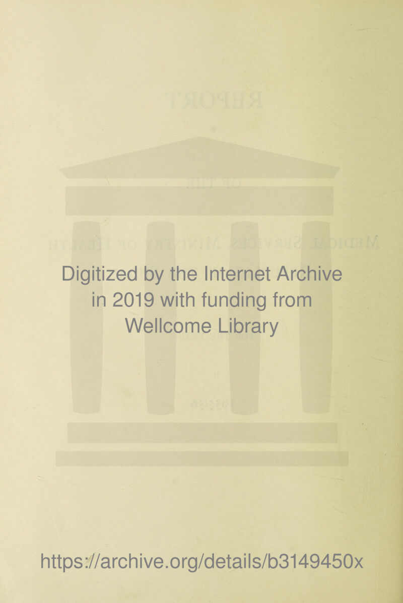 Digitized by the Internet Archive in 2019 with funding from Wellcome Library https://archive.org/details/b3149450x