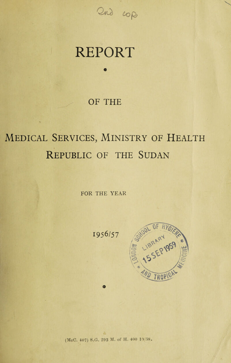 OF THE Medical Services, Ministry of Health Republic of the Sudan FOR THE YEAR (McC. 407) S.G. 293 M. of H. 400 19/58.