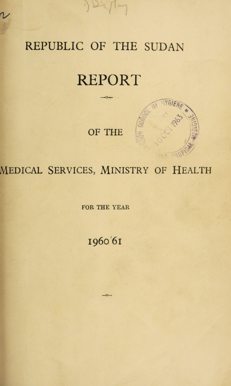 REPORT MEDICAL SERVICES, MINISTRY OF HEALTH FOR THE YEAR 1960'61