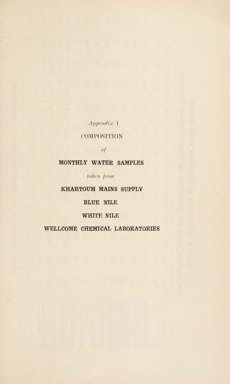 COMPOSITION °t MONTHLY WATER SAMPLES taken f rom KHARTOUM MAINS SUPPLY BLUE NILE WHITE NILE WELLCOME CHEMICAL LABORATORIES