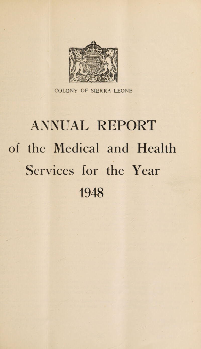 colony of sierra leone ANNUAL REPORT of the Medical and Health Services for the Year 1948