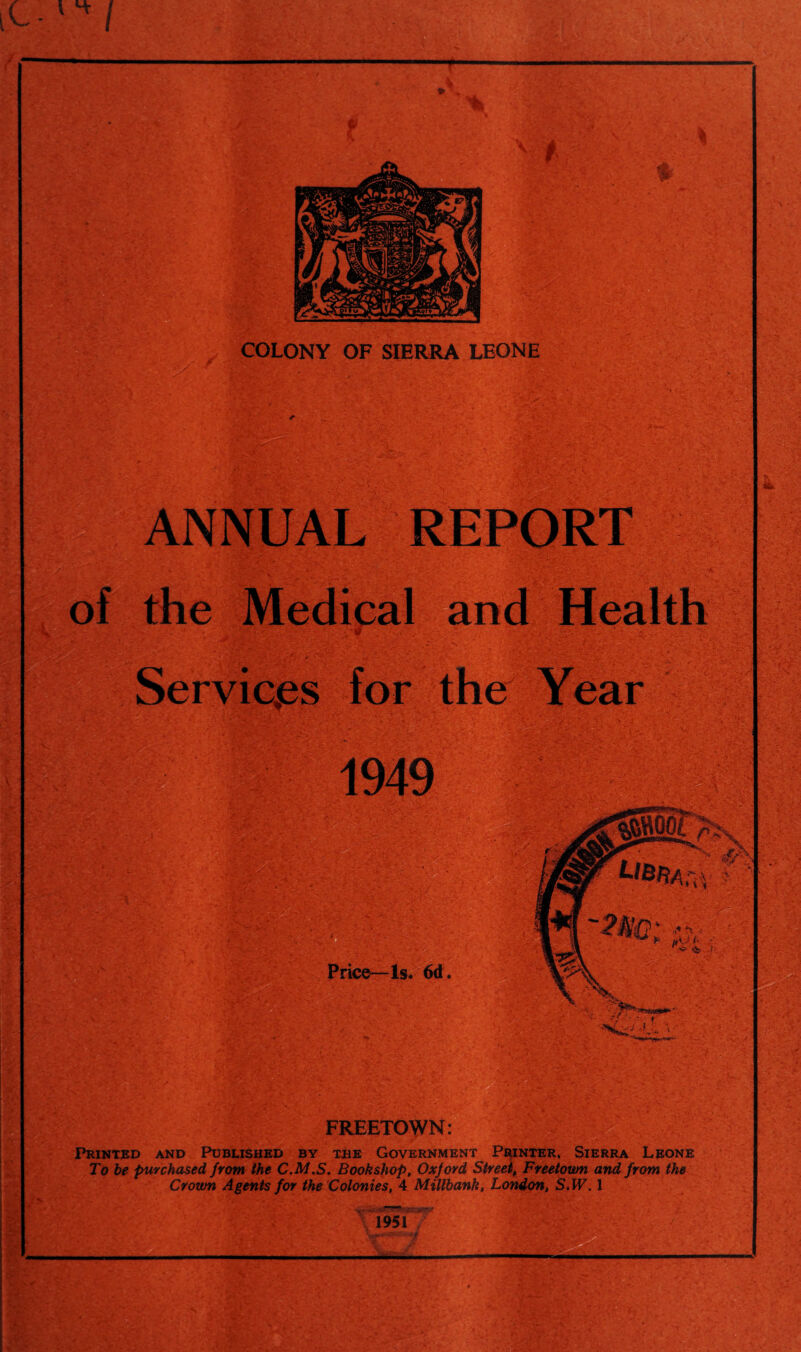 iC I Printed and Published by the Government Printer, Sierra Leone To be purchased from the C.M.S. Bookshop, Oxford Street, Freetown and from the Crown Agents for the Colonies, 4 Millbank, London, S.W7.1 1951 ■ Hl. * .4 >