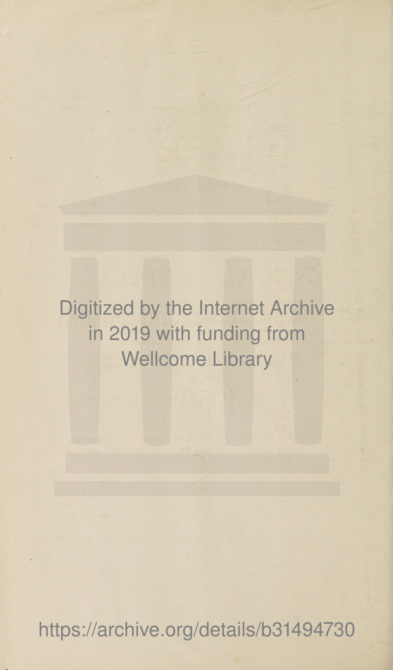 Digitized by the Internet Archive in 2019 with funding from Wellcome Library * https://archive.org/details/b31494730