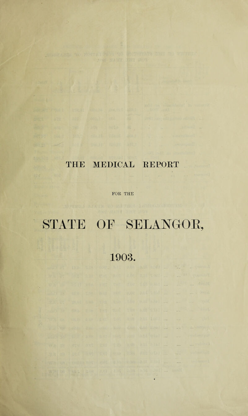 THE MEDICAL E E PORT FOR THE STATE OF SELANGOR 1903.