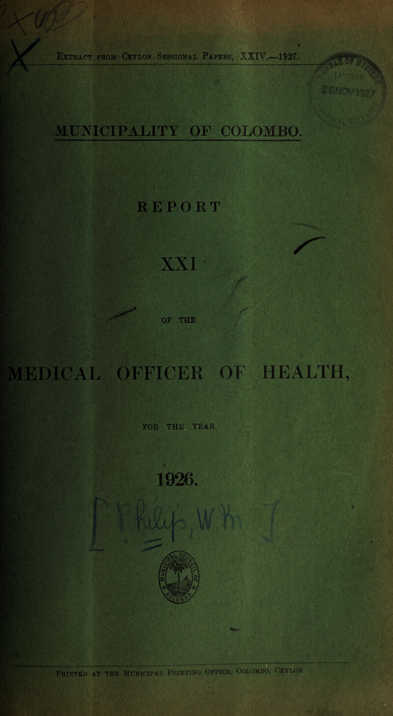 Extract from Ceylon Sessional Papers, XXIV.—1927 MUNICIPALITY OF COLOMBO. REPORT XXI M, or THE EDICAL OFFICER OF HEALTH,