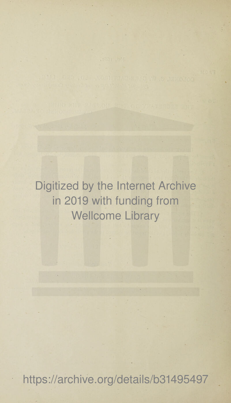 Digitized by the Internet Archive in 2019 with funding from . Wellcome Library https ://arch ive.org/detai Is/b31495497