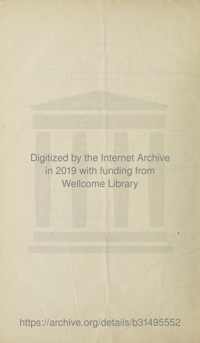 Digitized by the Internet Archive in 2019 with funding from Wellcome Library 9 https://archive.org/details/b31495552