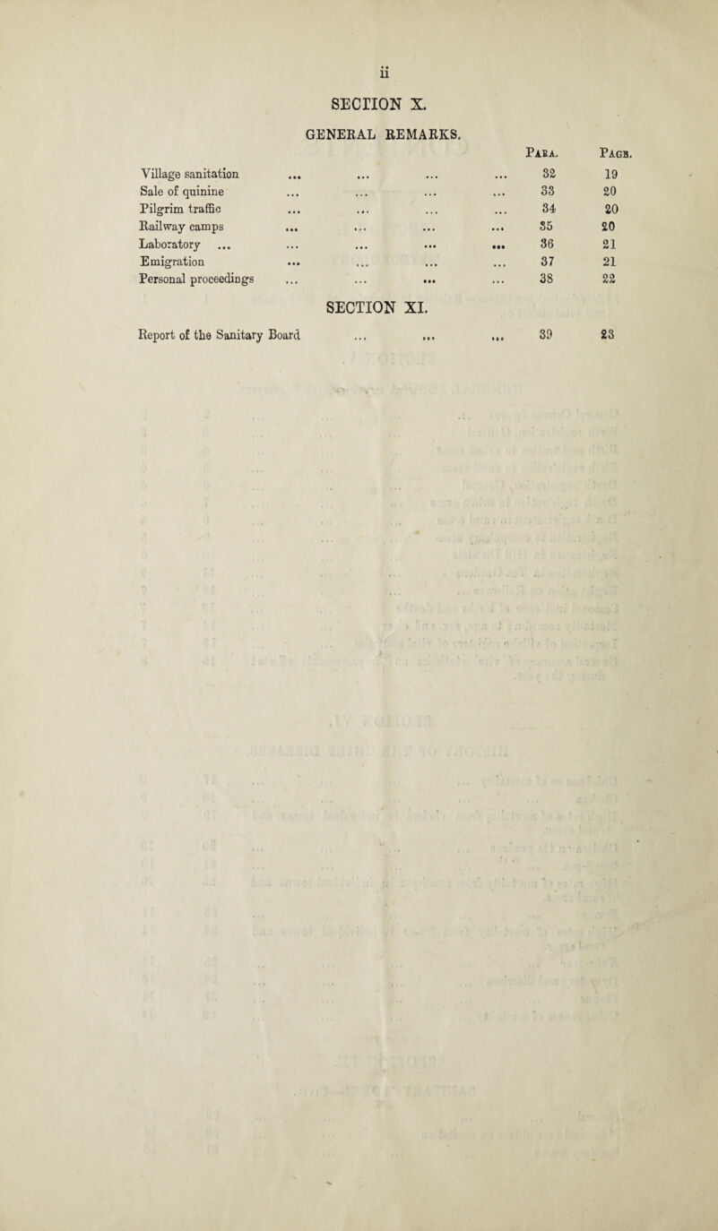 11 SECTION X. GENERAL REMARKS. Village sanitation • • • • • • »• • Paba. 32 Pagb. 19 Sale of quinine • # • • • • • • • ... 33 20 Pilgrim traffic i»i • < • • • • 34 20 Railway camps • • « • • • 55 20 Laboratory . . • • • • • • • ... 36 21 Emigration • • • • « • • # • 37 21 Personal proceedings • « • . . • IM 38 22 Report of the Sanitary Board SECTION XI. 39 23