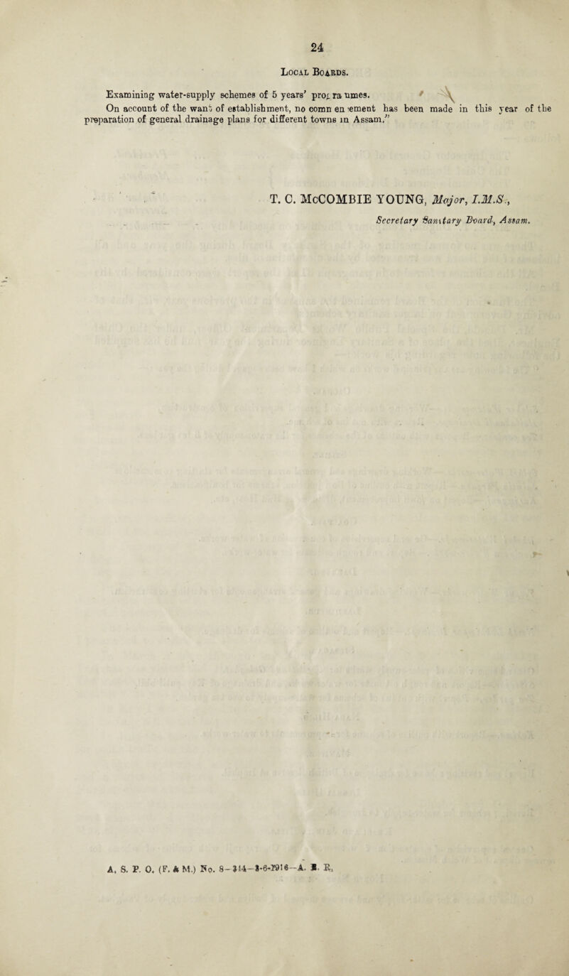 Local Boards. Examining water-supply schemes of 5 years’ pro;, ra nmes. ' ^ On account of the want of establishment, no comn en -ement has been made in this year of the preparation of general drainage plans for different towns in Assam.” T. C. McCOMBIE YOUNG, Major, IM.S., Secretary Sanitary B'oard, Assam. A, S. P. 0. (F. k M.) No. 8- 314— I-6-T916—A. S K*