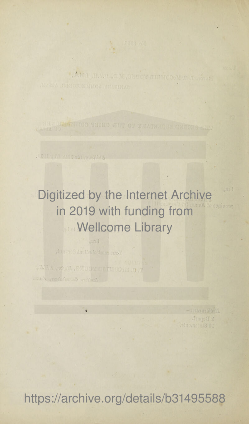 . ^ • * Digitized by the Internet Archive in 2019 with funding from Wellcome Library 18 * : . -,zyy https://archive.org/details/b31495588