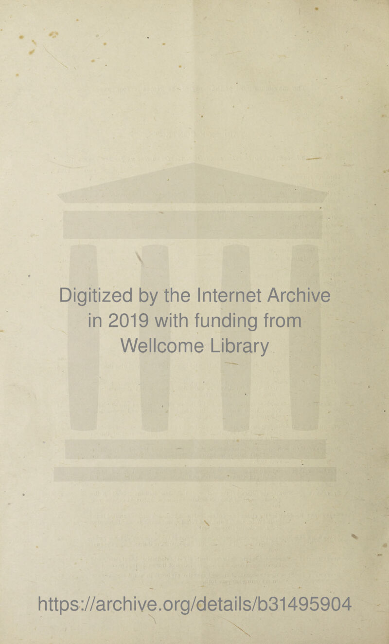 Digitized by the Internet Archive in 2019 with funding from Wellcome Library https://archive.org/details/b31495904