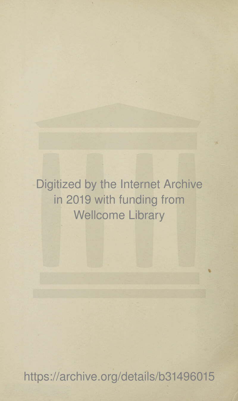 Digitized by the Internet Archive in 2019 with funding from Wellcome Library https://archive.org/details/b31496015