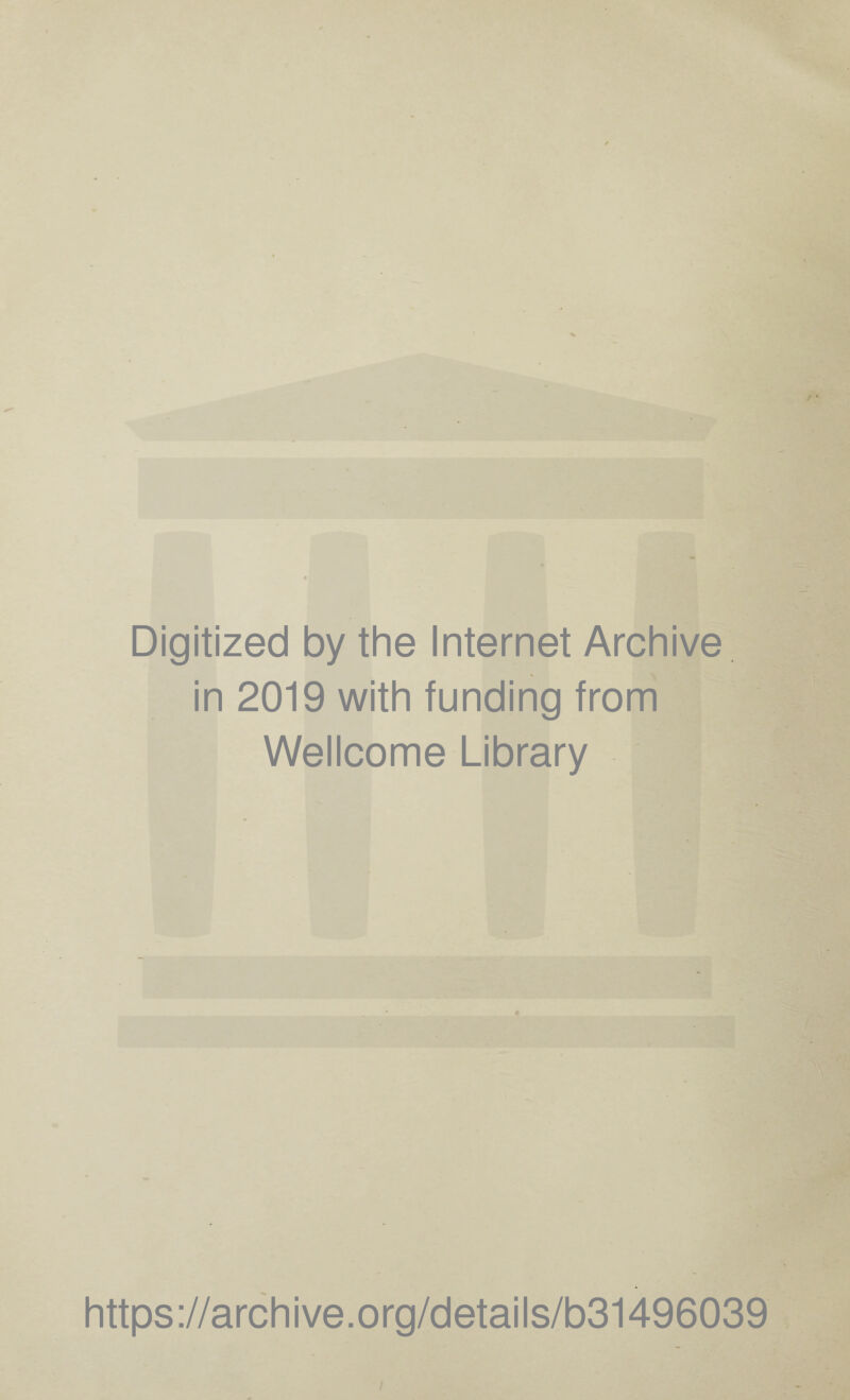 Digitized by the Internet Archive in 2019 with funding from Wellcome Library https://archive.org/details/b31496039