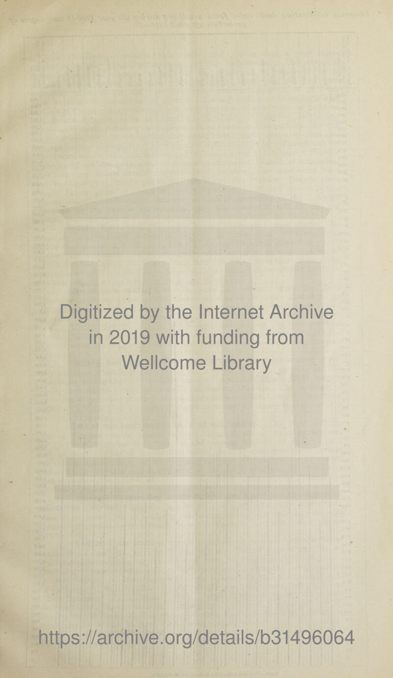 Digitized by the Internet Archive in 2019 with funding from Wellcome Library https://archive.org/details/b31496064