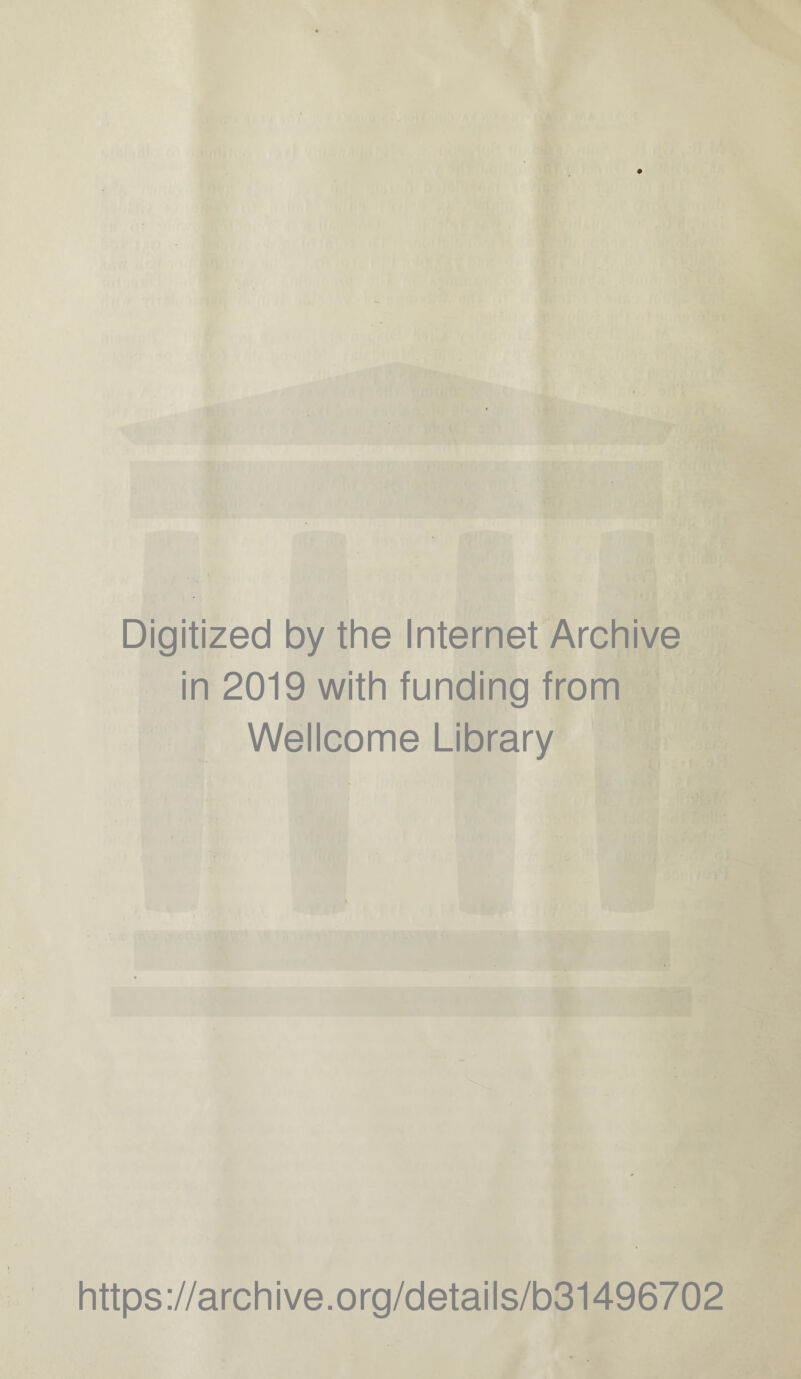 Digitized by the Internet Archive in 2019 with funding from Wellcome Library https://archive.org/details/b31496702