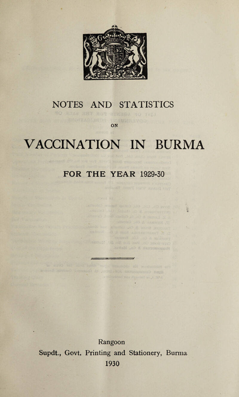 VACCINATION IN BURMA FOR THE YEAR 1929-30 * Rangoon Supdt., Govt. Printing and Stationery, Burma, 1930