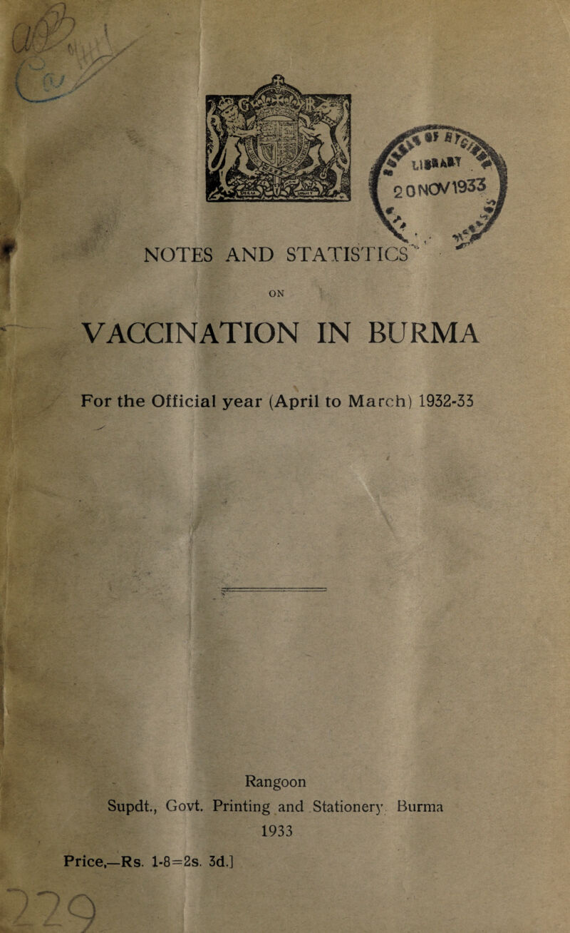 VACCINATION IN BURMA For the Official year (April to March) 1932-33 Rangoon Supdt., Govt. Printing and Stationery Burma 1933 Price,—Rs. l-8=2s. 3d.] ■