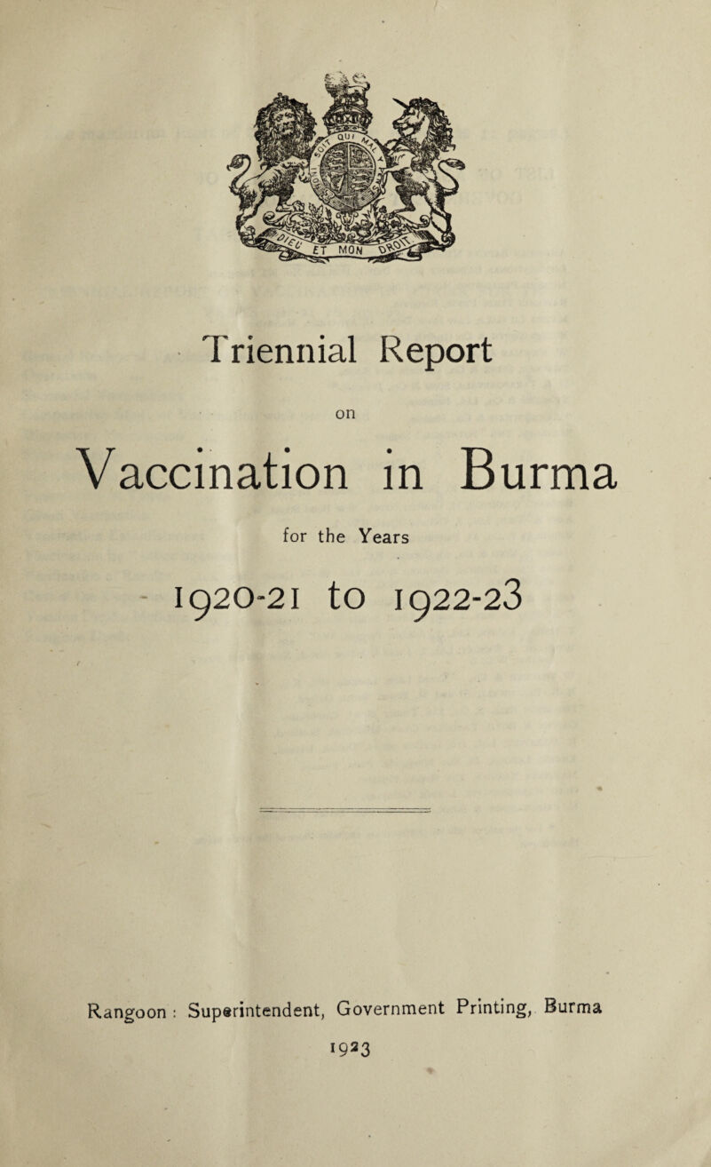 on Vaccination in Burma for the Years 1920*21 to 1922-23 Rangoon : Superintendent, Government Printing, Burma 1923