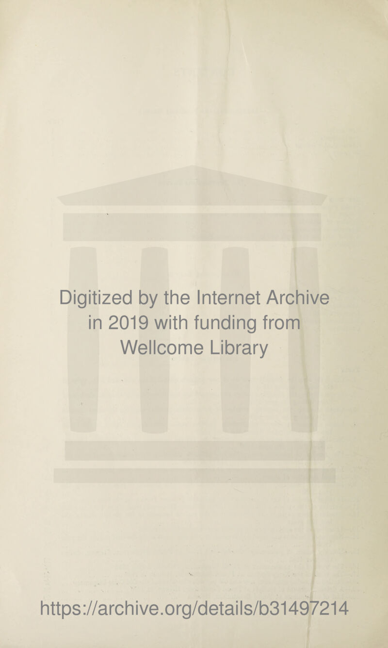 Digitized by the Internet Archive in 2019 with funding from Wellcome Library https://archive.org/details/b31497214