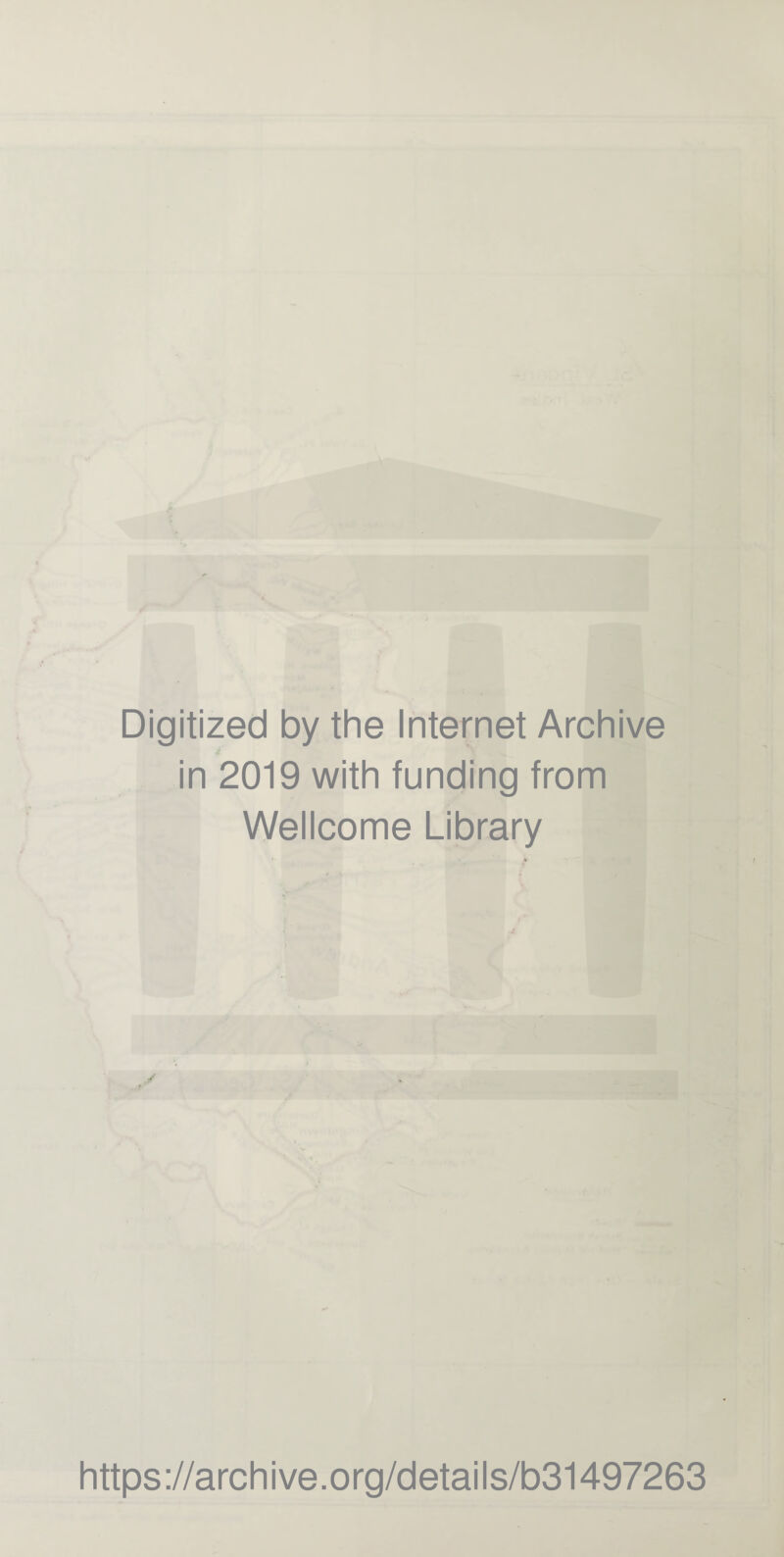 Digitized by the Internet Archive in 2019 with funding from Wellcome Library https://archive.org/details/b31497263