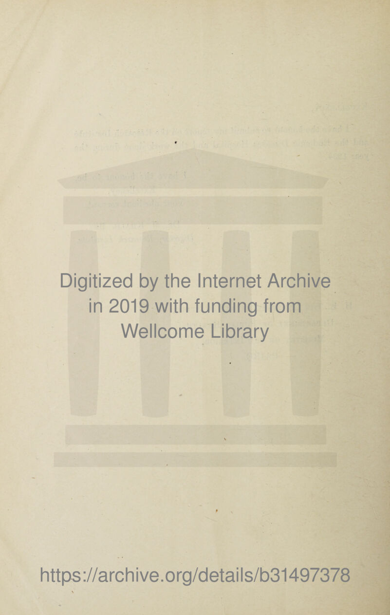 9 r .*■ Digitized by the Internet Archive in 2019 with funding from Wellcome Library - • http ://archive.org/details/b31497378 \