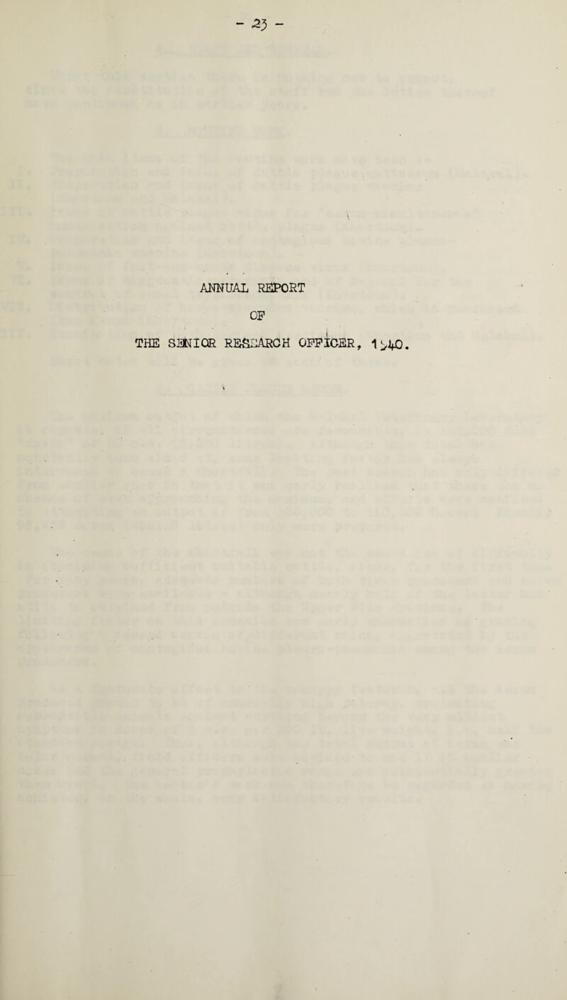 ANNUAL REPORT OP i * j THE SEtolCE RESEARCH OFFICER, I^Q.