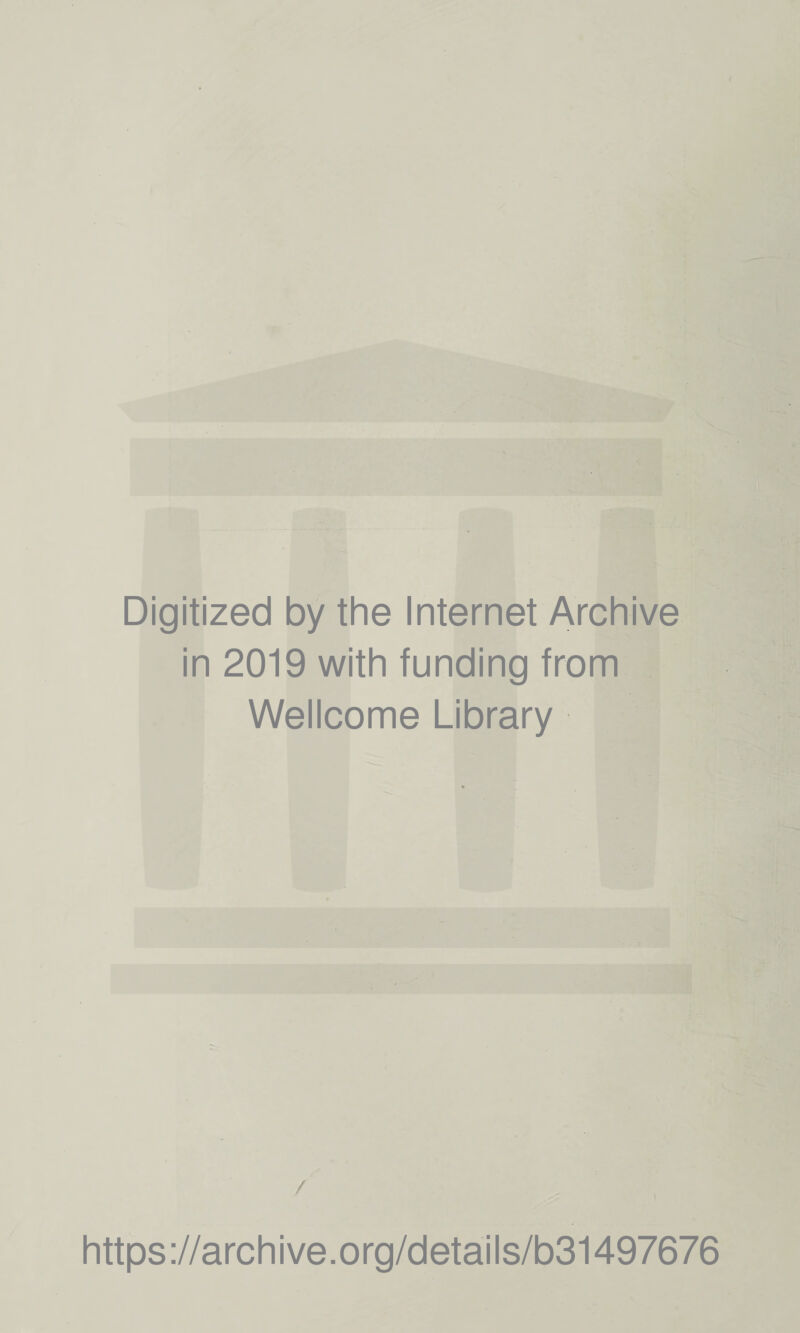 Digitized by the Internet Archive in 2019 with funding from Wellcome Library / https://archive.org/details/b31497676