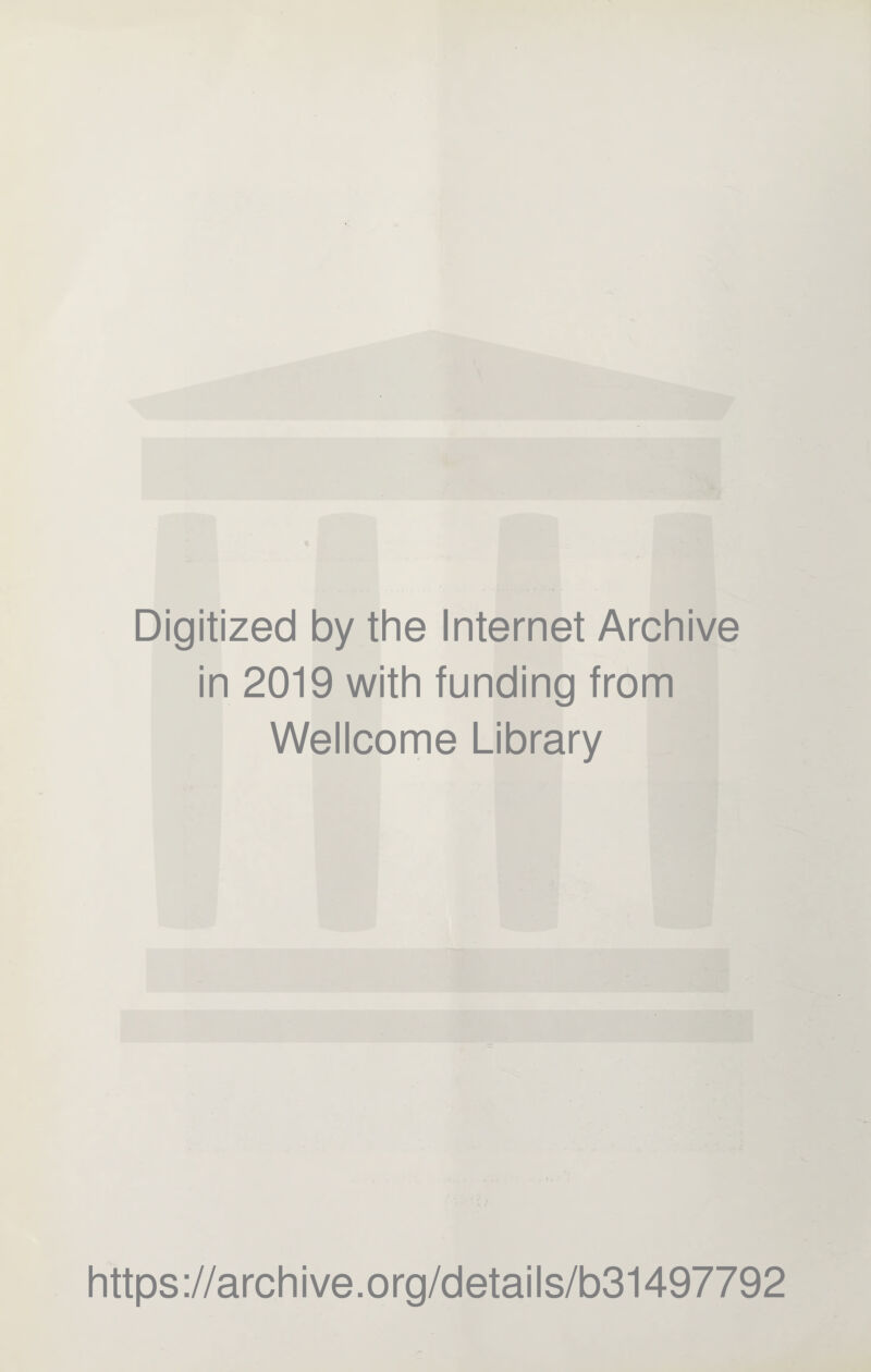 Digitized by the Internet Archive in 2019 with funding from Wellcome Library https://archive.org/details/b31497792