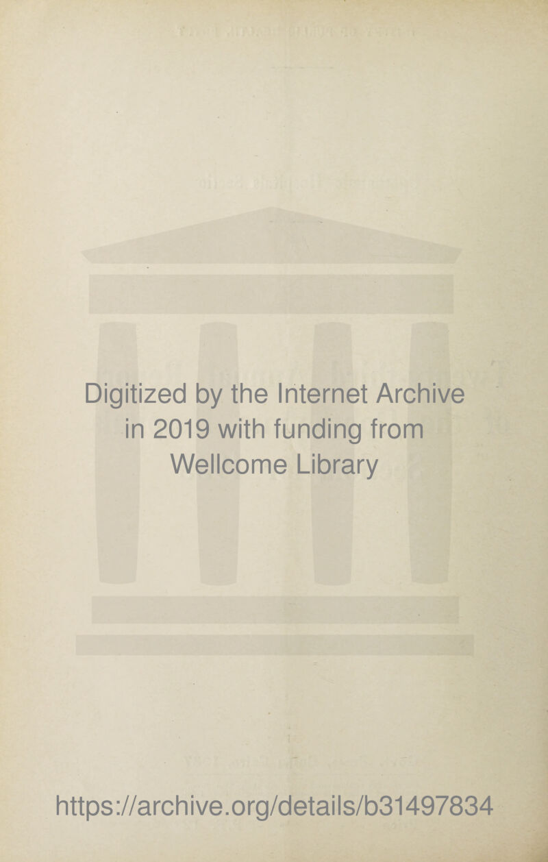 Digitized by the Internet Archive in 2019 with funding from Wellcome Library https://archive.org/details/b31497834