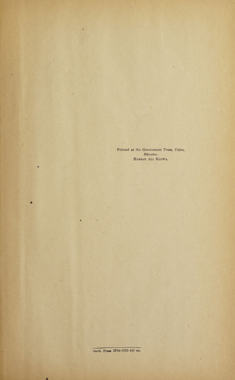 * Printed at the Government Press, Cairo, Director. Hassan Ali Klewa, * 9 Govt. Press 2764-1952-455 ex.