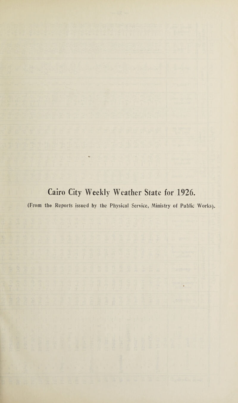 Cairo City Weekly Weather State for 1926. (From the Reports issued by the Physical Service, Ministry of Public Works).