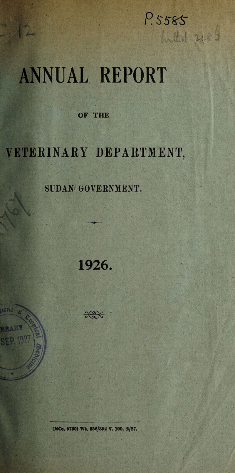 P. $$-$$* W f , f ANNUAL REPORT OF THE VETERINARY DEPARTMENT, SUDAN GOVERNMENT. mm —■*—