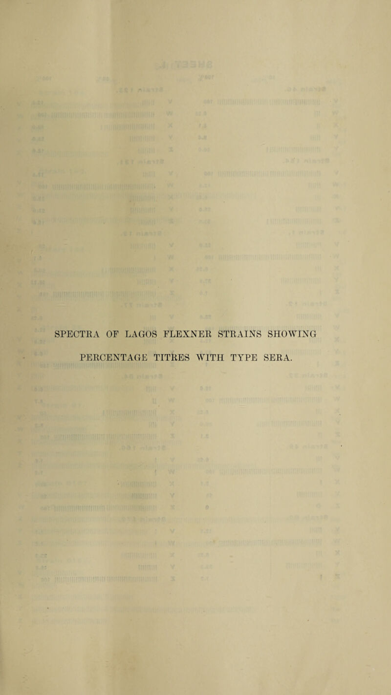 SPECTRA OF LAGOS FLEXNER STRAINS SHOWING PERCENTAGE TITRES WITH TYPE SERA.
