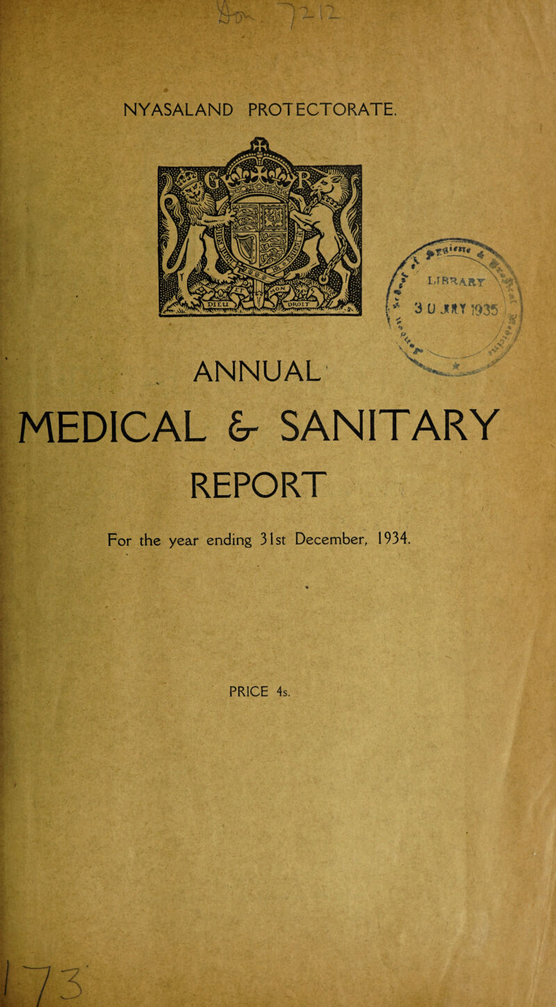 t l »;vn *r \ \ r 3 0JMIY1935 :j • * / / p, ANNUAL . \ < y; ... it., p-*. MEDICAL & SANITARY REPORT For the year ending 31st December, 1934. PRICE 4s.