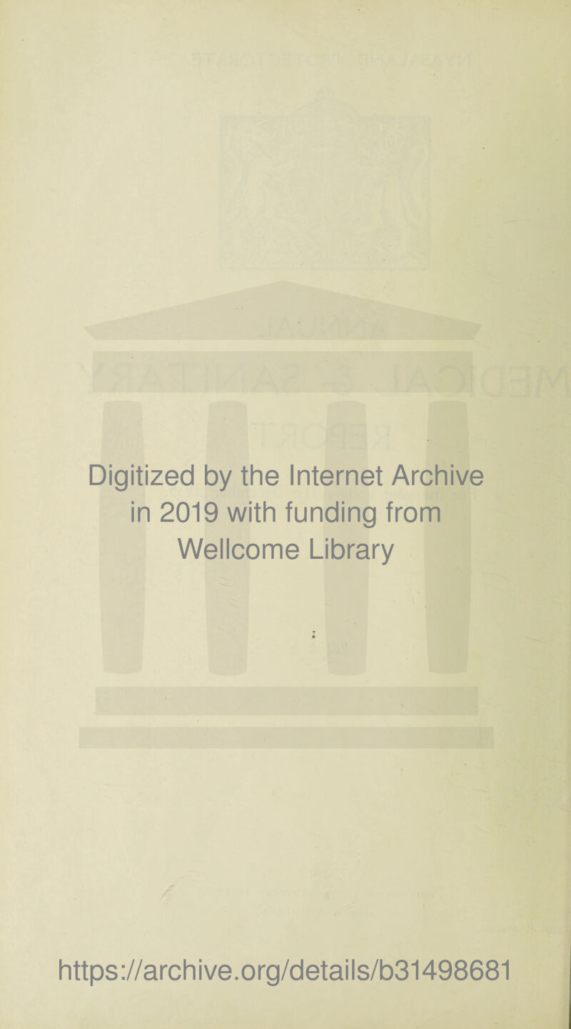 Digitized by the Internet Archive in 2019 with funding from Wellcome Library https ://arch i ve. org/detai Is/b31498681