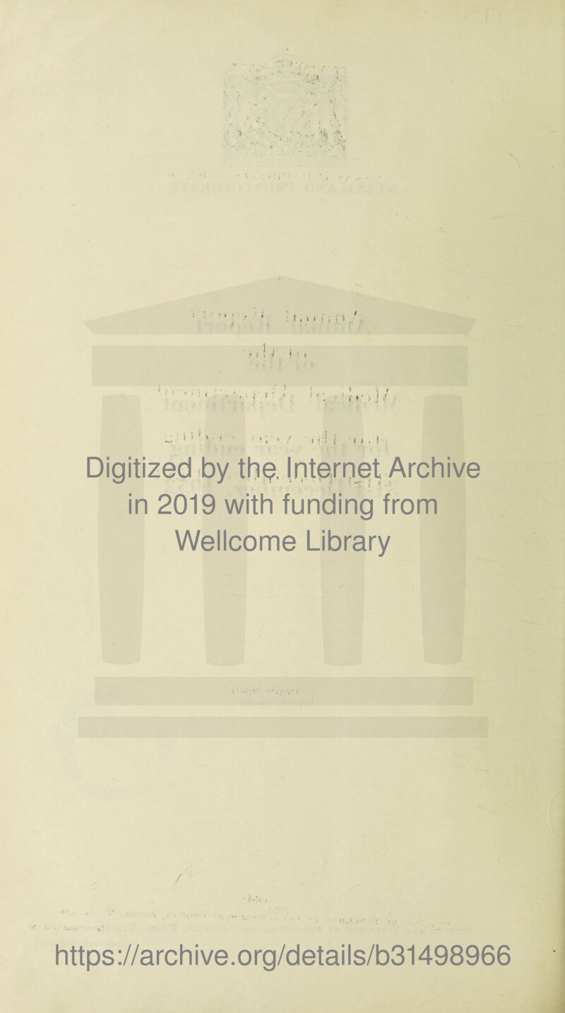 'tt V-J f V '■‘re ■ * r V » t % N \ 1 ^ •. ! ' ij ... •* in 2019 with funding from Wellcome Library \ *. ■>, m •> https://archive.org/details/b31498966