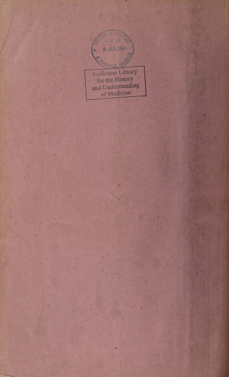 3 , a ' '94f ' \ Va ■ * ‘' MjK :v | ‘  .-f •i ■ ■ • ' -• , . < . Wellcome Library for the History and Understanding of Medicine .*< V • * l - ** J , ■ * ^ ,f . / * *